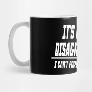 It's ok if you disagree with me.. I can't force you to be right - Funny Humor Quotes Mug